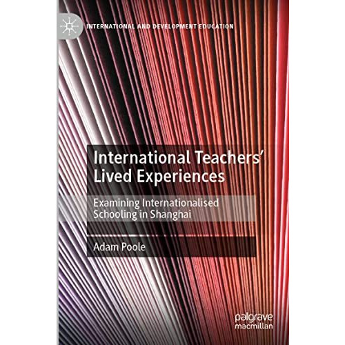 International Teachers Lived Experiences: Examining Internationalised Schooling [Paperback]