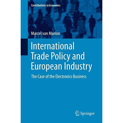 International Trade Policy and European Industry: The Case of the Electronics Bu [Hardcover]