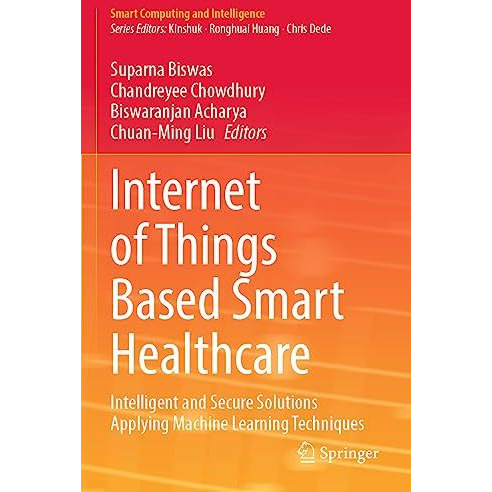 Internet of Things Based Smart Healthcare: Intelligent and Secure Solutions Appl [Paperback]