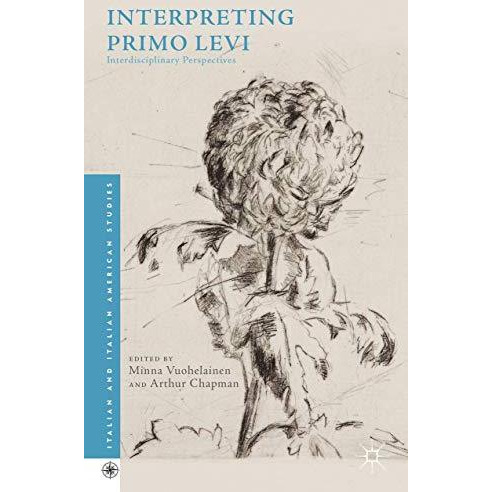 Interpreting Primo Levi: Interdisciplinary Perspectives [Hardcover]