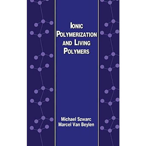 Ionic Polymerization and Living Polymers [Hardcover]