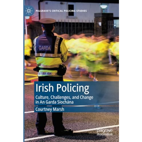 Irish Policing: Culture, Challenges, and Change in An Garda Siochana [Paperback]