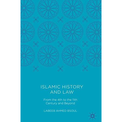 Islamic History and Law: From the 4th to the 11th Century and Beyond [Hardcover]