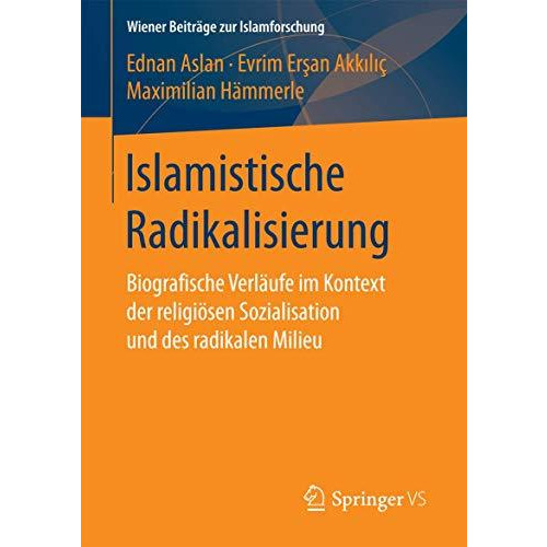 Islamistische Radikalisierung: Biografische Verl?ufe im Kontext der religi?sen S [Paperback]