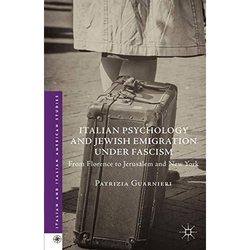 Italian Psychology and Jewish Emigration under Fascism: From Florence to Jerusal [Hardcover]