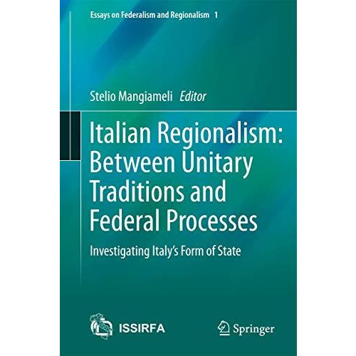 Italian Regionalism: Between Unitary Traditions and Federal Processes: Investiga [Hardcover]