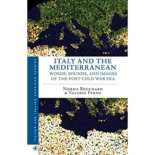 Italy and the Mediterranean: Words, Sounds, and Images of the Post-Cold War Era [Hardcover]