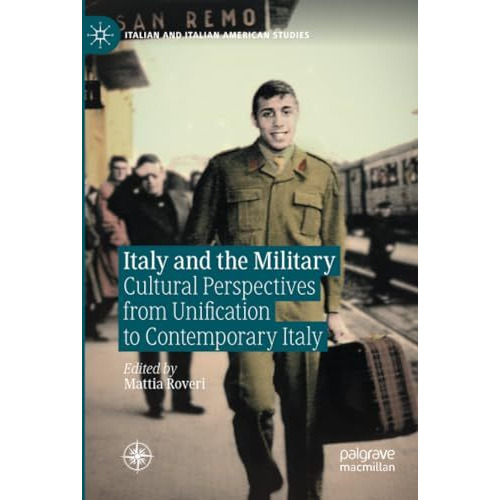 Italy and the Military: Cultural Perspectives from Unification to Contemporary I [Paperback]