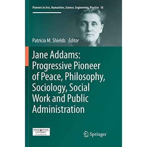 Jane Addams: Progressive Pioneer of Peace, Philosophy, Sociology, Social Work an [Paperback]