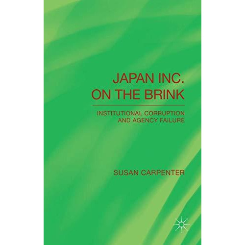 Japan Inc. on the Brink: Institutional Corruption and Agency Failure [Hardcover]