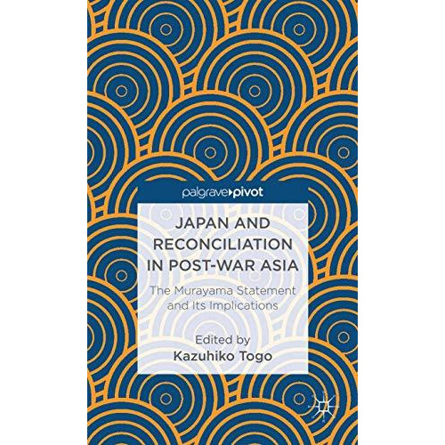 Japan and Reconciliation in Post-war Asia: The Murayama Statement and Its Implic [Hardcover]