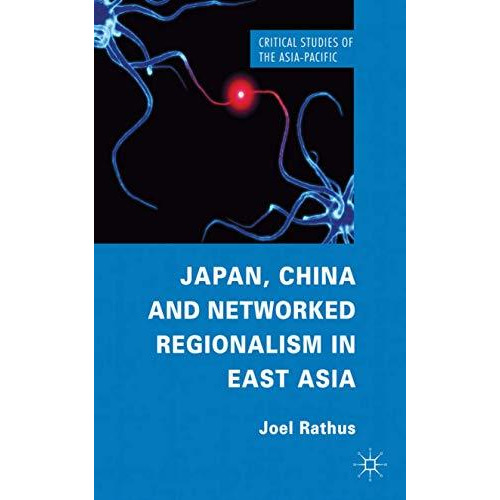 Japan, China and Networked Regionalism in East Asia [Hardcover]