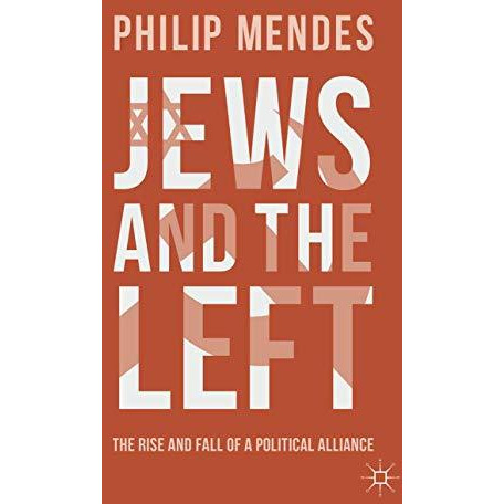 Jews and the Left: The Rise and Fall of a Political Alliance [Hardcover]