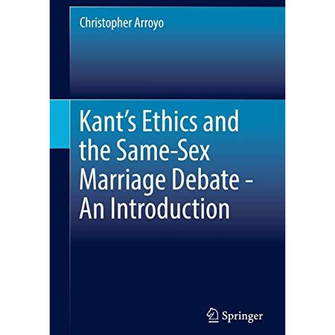 Kants Ethics and the Same-Sex Marriage Debate - An Introduction [Hardcover]