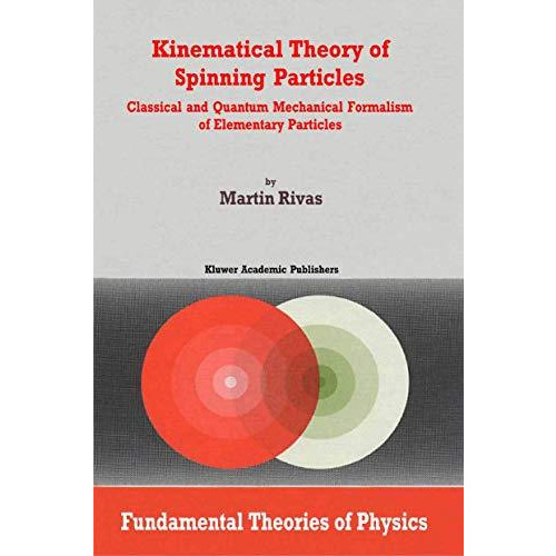 Kinematical Theory of Spinning Particles: Classical and Quantum Mechanical Forma [Paperback]