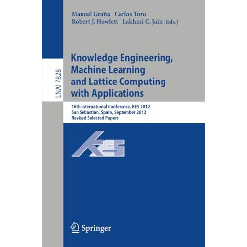 Knowledge Engineering, Machine Learning and Lattice Computing with Applications: [Paperback]