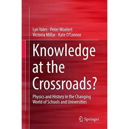 Knowledge at the Crossroads?: Physics and History in the Changing World of Schoo [Hardcover]