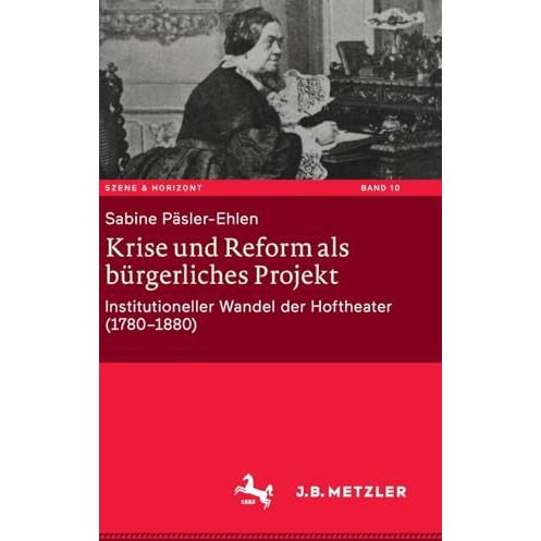 Krise und Reform als b?rgerliches Projekt: Institutioneller Wandel der Hoftheate [Hardcover]