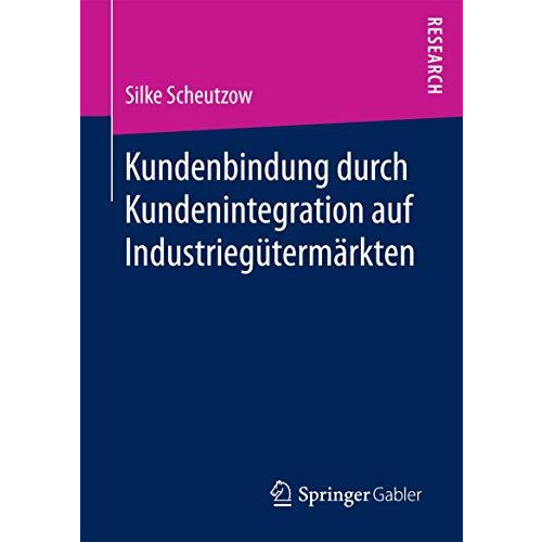 Kundenbindung durch Kundenintegration auf Industrieg?term?rkten [Paperback]