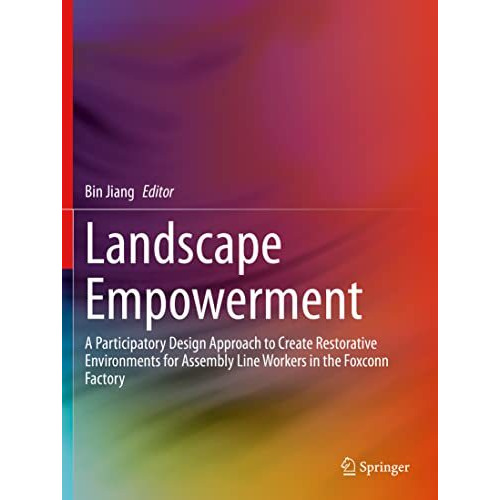 Landscape Empowerment: A Participatory Design Approach to Create Restorative Env [Paperback]