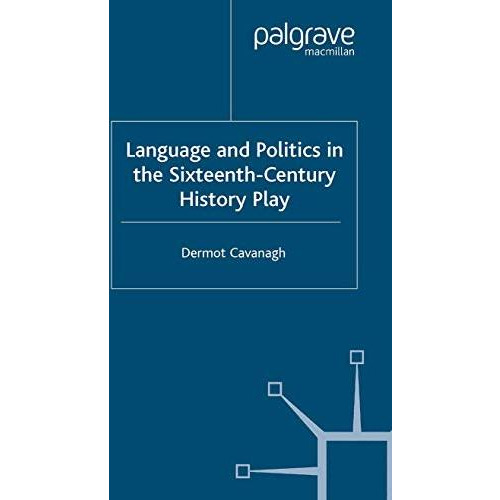 Language and Politics in the Sixteenth-Century History Play [Paperback]