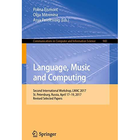 Language, Music and Computing: Second International Workshop, LMAC 2017, St. Pet [Paperback]