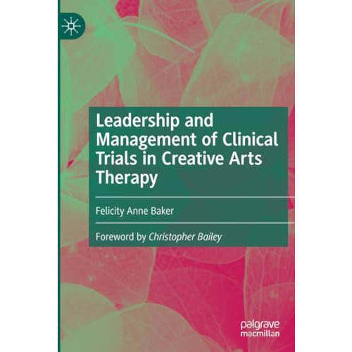 Leadership and Management of Clinical Trials in Creative Arts Therapy [Paperback]