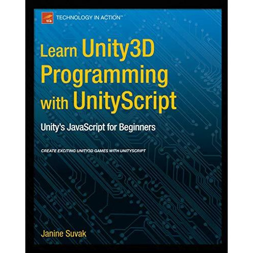 Learn Unity3D Programming with UnityScript: Unity's JavaScript for Beginners [Paperback]