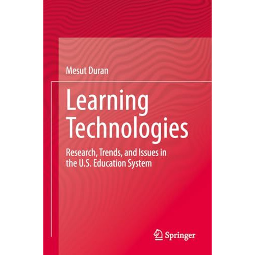 Learning Technologies: Research, Trends, and Issues in the U.S. Education System [Paperback]