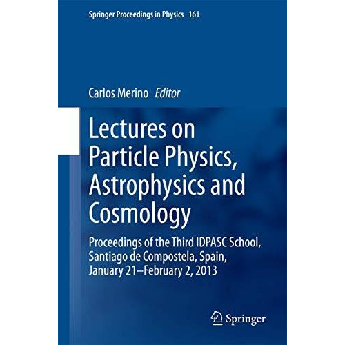 Lectures on Particle Physics, Astrophysics and Cosmology: Proceedings of the Thi [Hardcover]