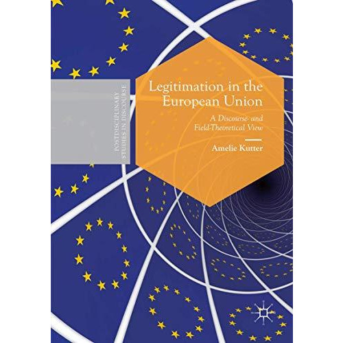 Legitimation in the European Union: A Discourse- and Field-Theoretical View [Paperback]