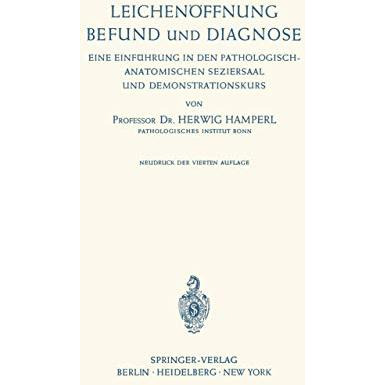 Leichen?ffnung Befund und Diagnose: Eine Einf?hrung in den Pathologisch-Anatomis [Paperback]