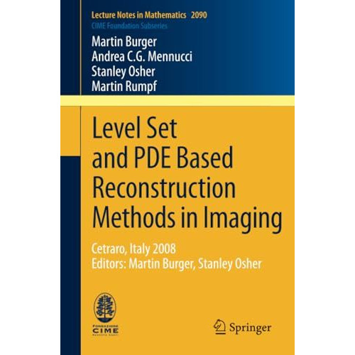 Level Set and PDE Based Reconstruction Methods in Imaging: Cetraro, Italy 2008,  [Paperback]