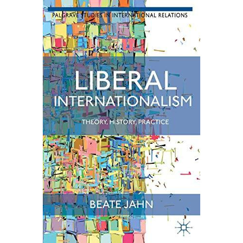 Liberal Internationalism: Theory, History, Practice [Paperback]