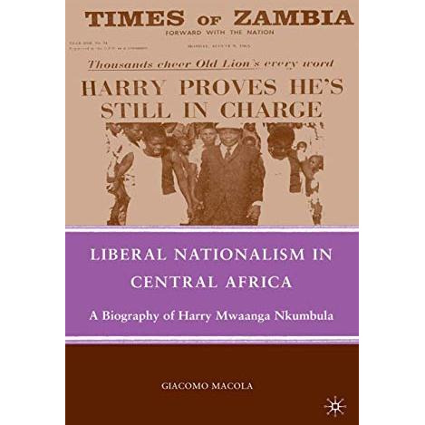 Liberal Nationalism in Central Africa: A Biography of Harry Mwaanga Nkumbula [Paperback]