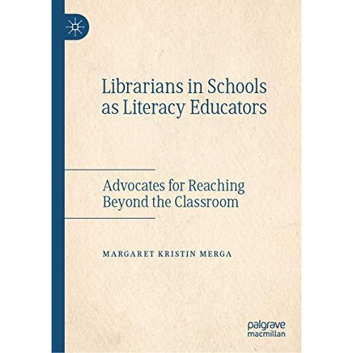 Librarians in Schools as Literacy Educators: Advocates for Reaching Beyond the C [Hardcover]