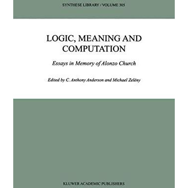 Logic, Meaning and Computation: Essays in Memory of Alonzo Church [Hardcover]