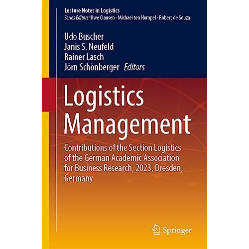 Logistics Management: Contributions of the Section Logistics of the German Acade [Hardcover]