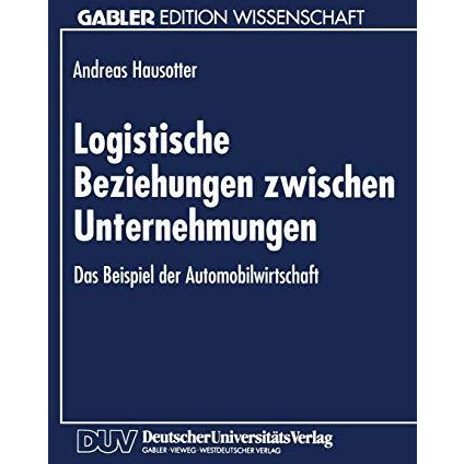 Logistische Beziehungen zwischen Unternehmungen: Das Beispiel der Automobilwirts [Paperback]