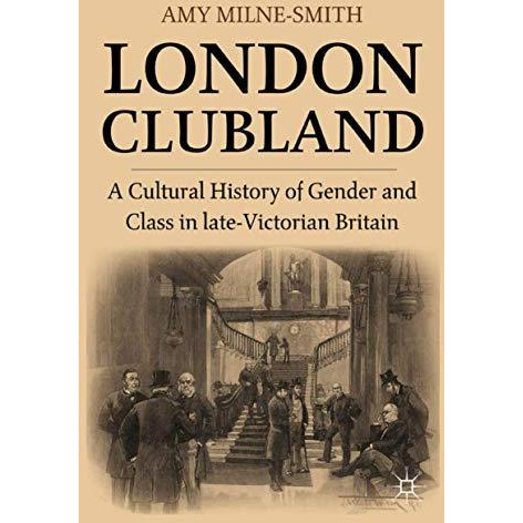 London Clubland: A Cultural History of Gender and Class in Late Victorian Britai [Hardcover]