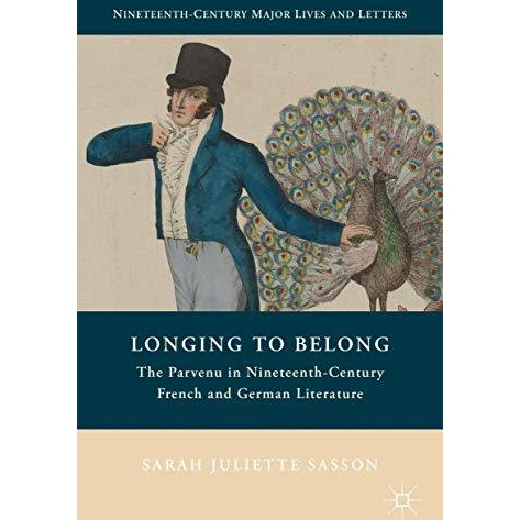 Longing to Belong: The Parvenu in Nineteenth-Century French and German Literatur [Hardcover]