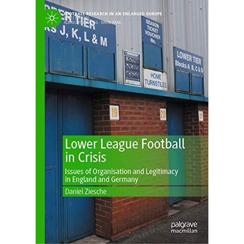 Lower League Football in Crisis: Issues of Organisation and Legitimacy in Englan [Hardcover]