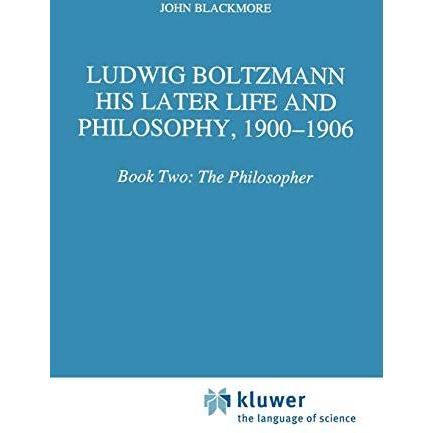 Ludwig Boltzmann: His Later Life and Philosophy, 1900-1906: Book Two: The Philos [Paperback]