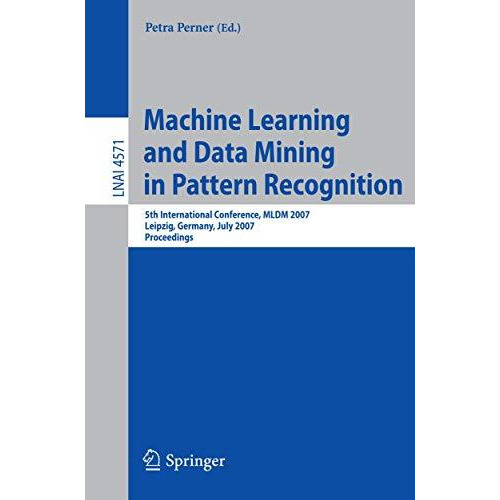 Machine Learning and Data Mining in Pattern Recognition: 5th International Confe [Paperback]