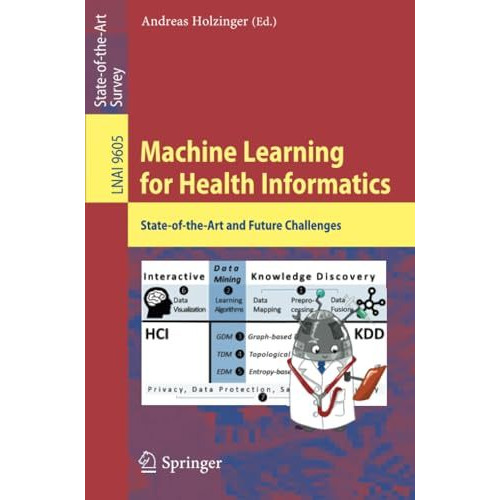 Machine Learning for Health Informatics: State-of-the-Art and Future Challenges [Paperback]