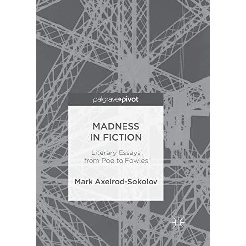 Madness in Fiction: Literary Essays from Poe to Fowles [Paperback]