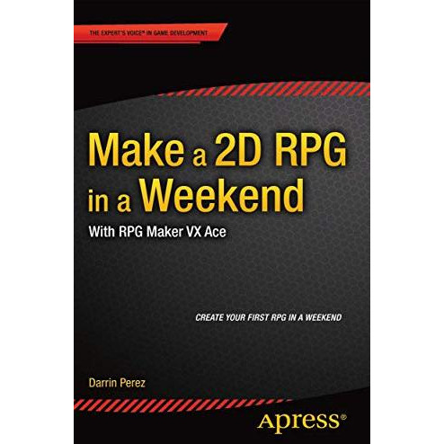 Make a 2D RPG in a Weekend: With RPG Maker VX Ace [Paperback]