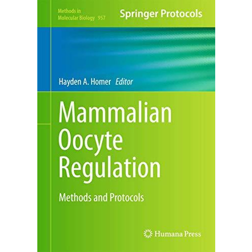 Mammalian Oocyte Regulation: Methods and Protocols [Hardcover]