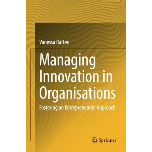 Managing Innovation in Organisations: Fostering an Entrepreneurial Approach [Paperback]