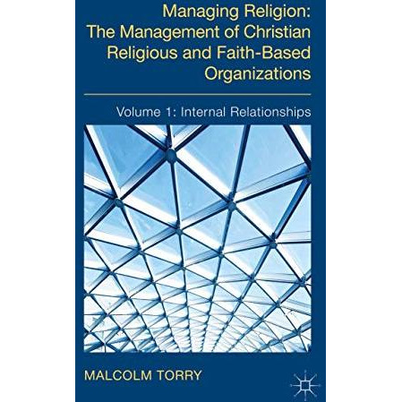 Managing Religion: The Management of Christian Religious and Faith-Based Organiz [Hardcover]